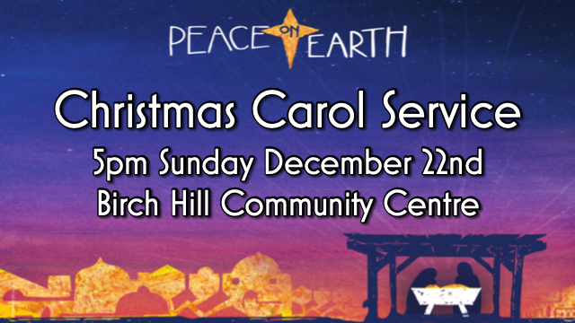 Carol Service 5pm December 22nd Birch Hill Community Centre